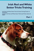 Irish Red and White Setter Tricks Training Irish Red and White Setter Tricks & Games Training Tracker & Workbook.  Includes: Irish Red and White Setter Multi-Level Tricks, Games & Agility. Part 1