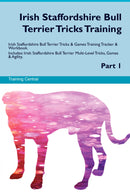 Irish Staffordshire Bull Terrier Tricks Training Irish Staffordshire Bull Terrier Tricks & Games Training Tracker & Workbook.  Includes: Irish Staffordshire Bull Terrier Multi-Level Tricks, Games & Agility. Part 1