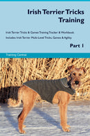 Irish Terrier Tricks Training Irish Terrier Tricks & Games Training Tracker & Workbook.  Includes: Irish Terrier Multi-Level Tricks, Games & Agility. Part 1