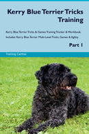 Kerry Blue Terrier Tricks Training Kerry Blue Terrier Tricks & Games Training Tracker & Workbook.  Includes: Kerry Blue Terrier Multi-Level Tricks, Games & Agility. Part 1