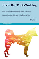 Kishu Ken Tricks Training Kishu Ken Tricks & Games Training Tracker & Workbook.  Includes: Kishu Ken Multi-Level Tricks, Games & Agility. Part 1