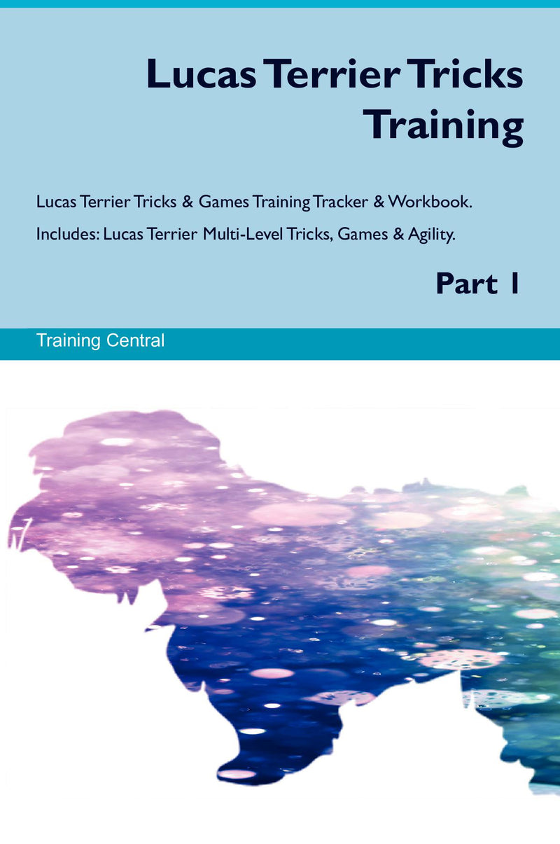 Lucas Terrier Tricks Training Lucas Terrier Tricks & Games Training Tracker & Workbook.  Includes: Lucas Terrier Multi-Level Tricks, Games & Agility. Part 1
