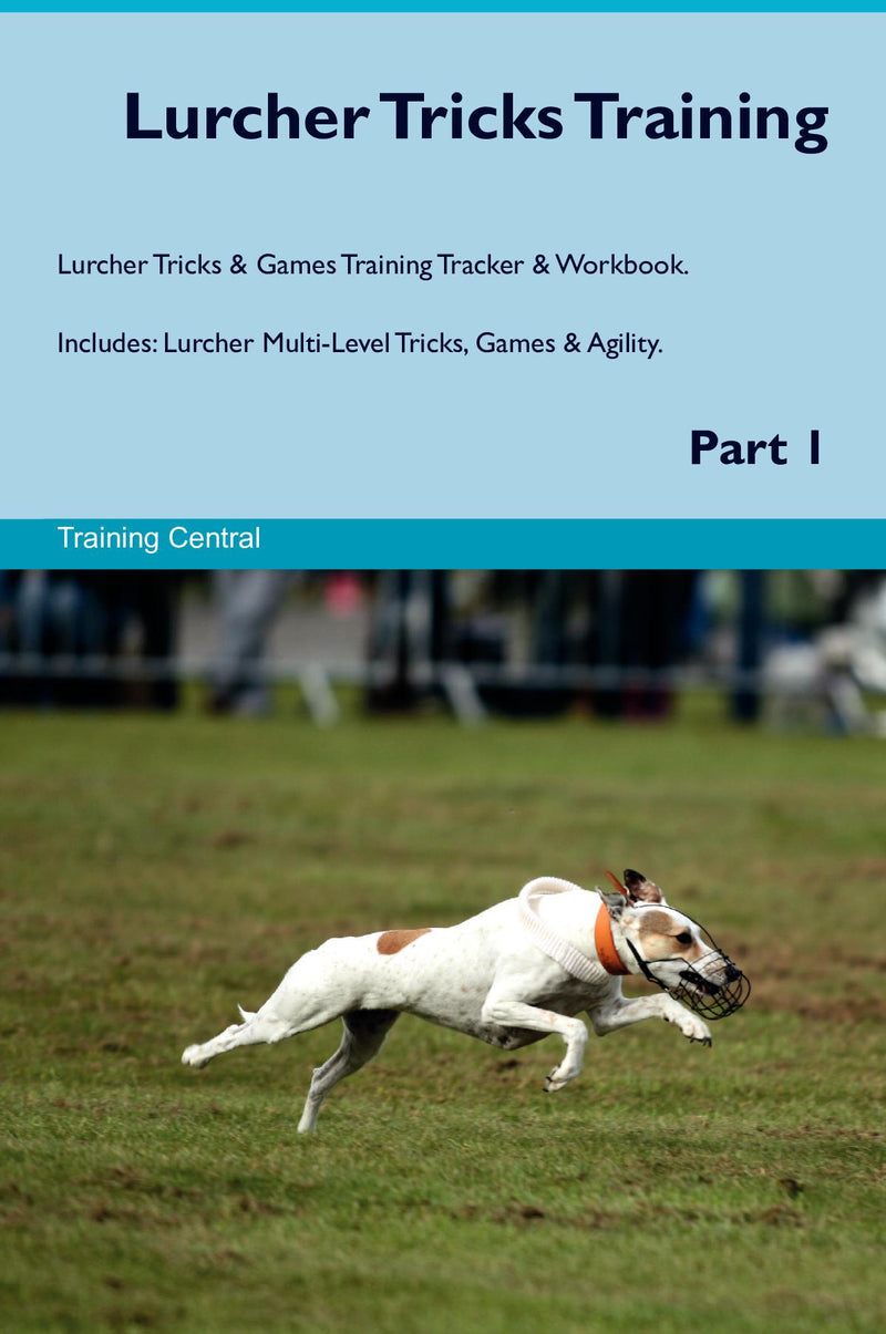 Lurcher Tricks Training Lurcher Tricks & Games Training Tracker & Workbook.  Includes: Lurcher Multi-Level Tricks, Games & Agility. Part 1