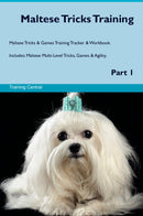 Maltese Tricks Training Maltese Tricks & Games Training Tracker & Workbook.  Includes: Maltese Multi-Level Tricks, Games & Agility. Part 1