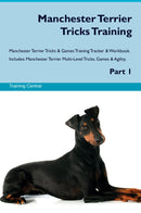 Manchester Terrier Tricks Training Manchester Terrier Tricks & Games Training Tracker & Workbook.  Includes: Manchester Terrier Multi-Level Tricks, Games & Agility. Part 1