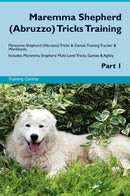 Maremma Shepherd (Abruzzo) Tricks Training Maremma Shepherd (Abruzzo) Tricks & Games Training Tracker & Workbook.  Includes: Maremma Shepherd Multi-Level Tricks, Games & Agility. Part 1
