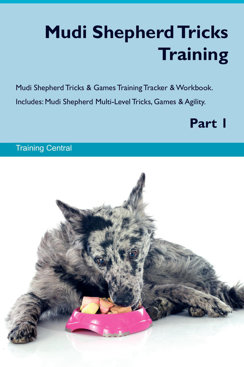 Mudi Shepherd Tricks Training Mudi Shepherd Tricks & Games Training Tracker & Workbook.  Includes: Mudi Shepherd Multi-Level Tricks, Games & Agility. Part 1