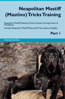Neapolitan Mastiff (Mastino) Tricks Training Neapolitan Mastiff (Mastino) Tricks & Games Training Tracker & Workbook.  Includes: Neapolitan Mastiff Multi-Level Tricks, Games & Agility. Part 1