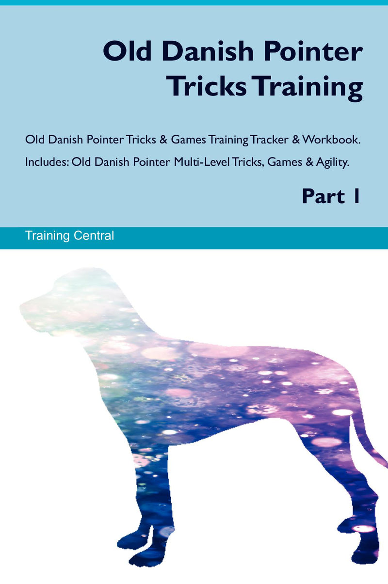 Old Danish Pointer Tricks Training Old Danish Pointer Tricks & Games Training Tracker & Workbook.  Includes: Old Danish Pointer Multi-Level Tricks, Games & Agility. Part 1