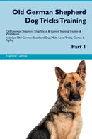Old German Shepherd Dog Tricks Training Old German Shepherd Dog Tricks & Games Training Tracker & Workbook.  Includes: Old German Shepherd Dog Multi-Level Tricks, Games & Agility. Part 1
