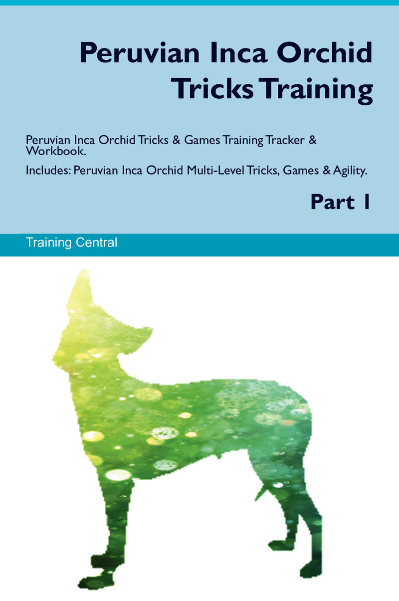 Peruvian Inca Orchid Tricks Training Peruvian Inca Orchid Tricks & Games Training Tracker & Workbook.  Includes: Peruvian Inca Orchid Multi-Level Tricks, Games & Agility. Part 1