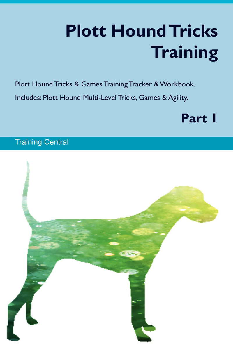 Plott Hound Tricks Training Plott Hound Tricks & Games Training Tracker & Workbook.  Includes: Plott Hound Multi-Level Tricks, Games & Agility. Part 1