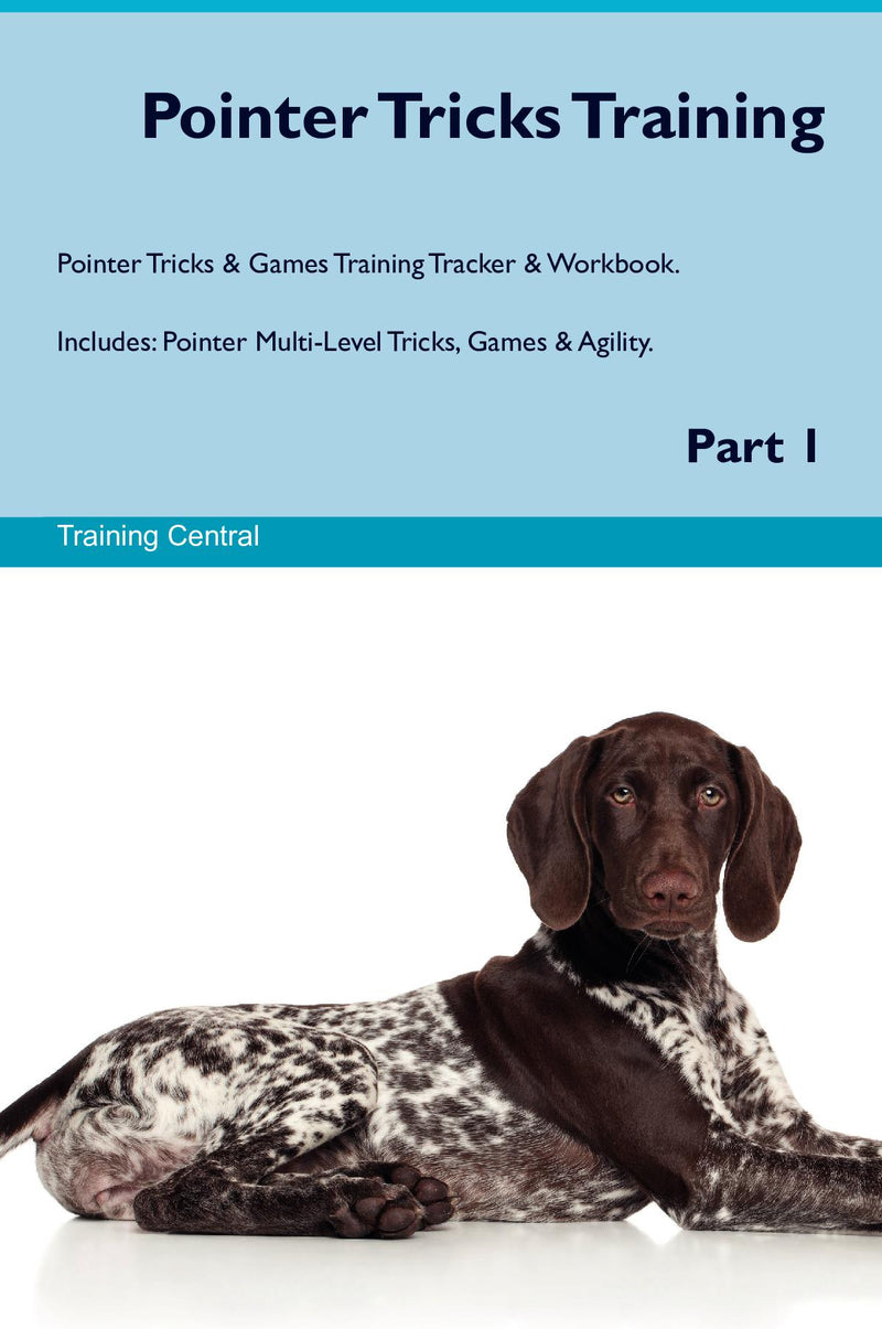 Pointer Tricks Training Pointer Tricks & Games Training Tracker & Workbook.  Includes: Pointer Multi-Level Tricks, Games & Agility. Part 1