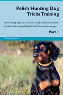 Polish Hunting Dog Tricks Training Polish Hunting Dog Tricks & Games Training Tracker & Workbook.  Includes: Polish Hunting Dog Multi-Level Tricks, Games & Agility. Part 1