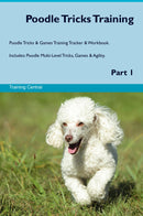 Poodle Tricks Training Poodle Tricks & Games Training Tracker & Workbook.  Includes: Poodle Multi-Level Tricks, Games & Agility. Part 1