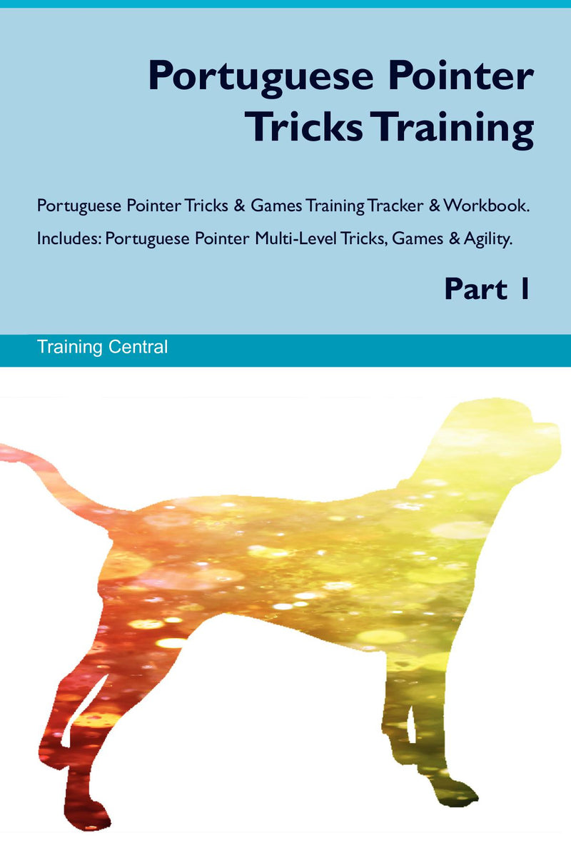 Portuguese Pointer Tricks Training Portuguese Pointer Tricks & Games Training Tracker & Workbook.  Includes: Portuguese Pointer Multi-Level Tricks, Games & Agility. Part 1