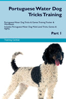 Portuguese Water Dog Tricks Training Portuguese Water Dog Tricks & Games Training Tracker & Workbook.  Includes: Portuguese Water Dog Multi-Level Tricks, Games & Agility. Part 1