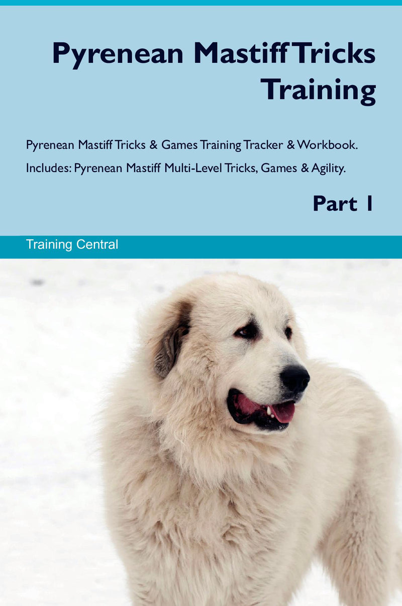 Pyrenean Mastiff Tricks Training Pyrenean Mastiff Tricks & Games Training Tracker & Workbook.  Includes: Pyrenean Mastiff Multi-Level Tricks, Games & Agility. Part 1
