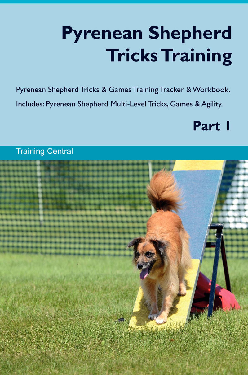 Pyrenean Shepherd Tricks Training Pyrenean Shepherd Tricks & Games Training Tracker & Workbook.  Includes: Pyrenean Shepherd Multi-Level Tricks, Games & Agility. Part 1