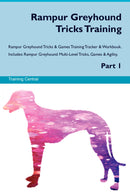 Rampur Greyhound Tricks Training Rampur Greyhound Tricks & Games Training Tracker & Workbook.  Includes: Rampur Greyhound Multi-Level Tricks, Games & Agility. Part 1