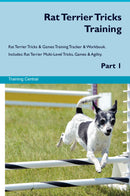 Rat Terrier Tricks Training Rat Terrier Tricks & Games Training Tracker & Workbook.  Includes: Rat Terrier Multi-Level Tricks, Games & Agility. Part 1