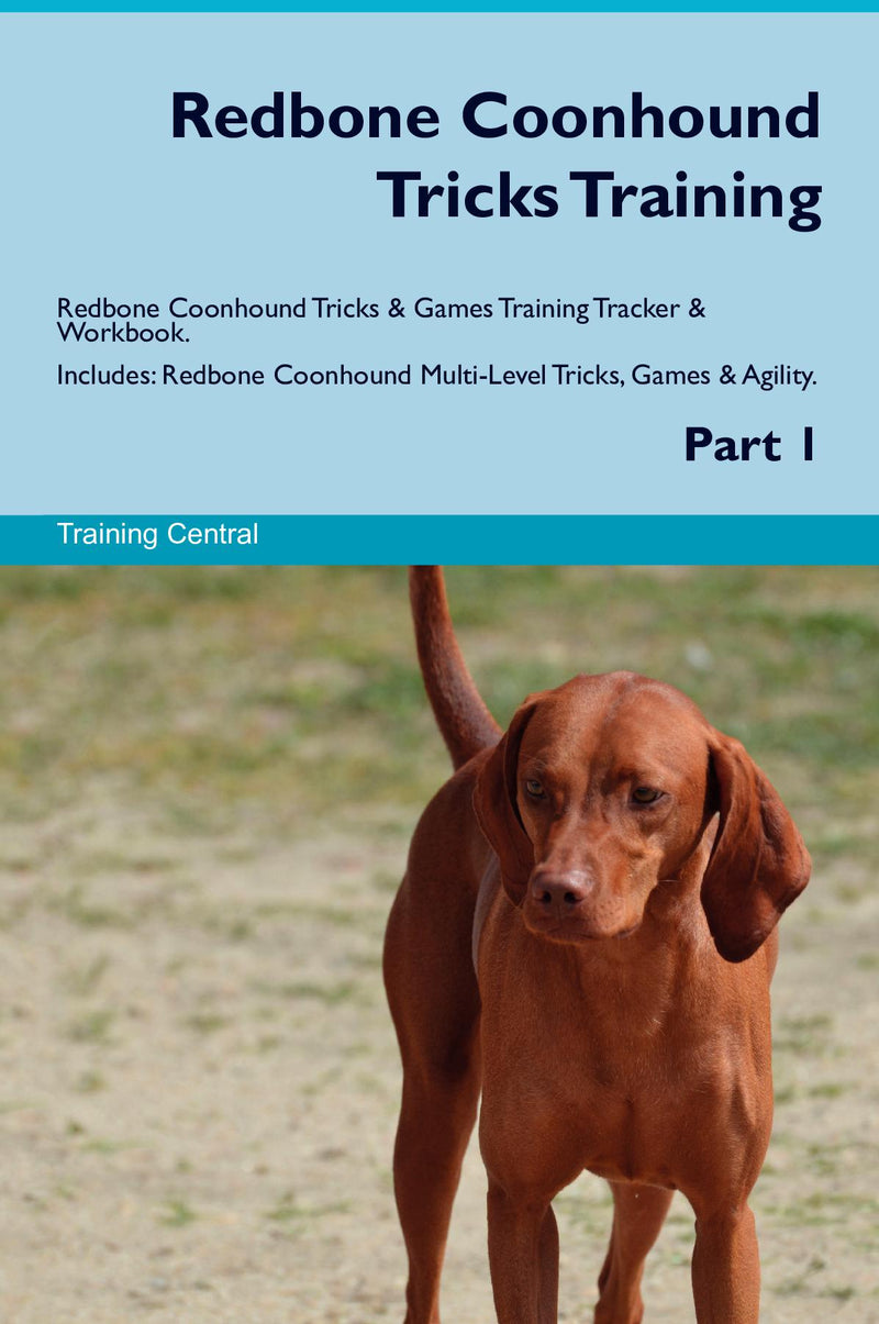 Redbone Coonhound Tricks Training Redbone Coonhound Tricks & Games Training Tracker & Workbook.  Includes: Redbone Coonhound Multi-Level Tricks, Games & Agility. Part 1