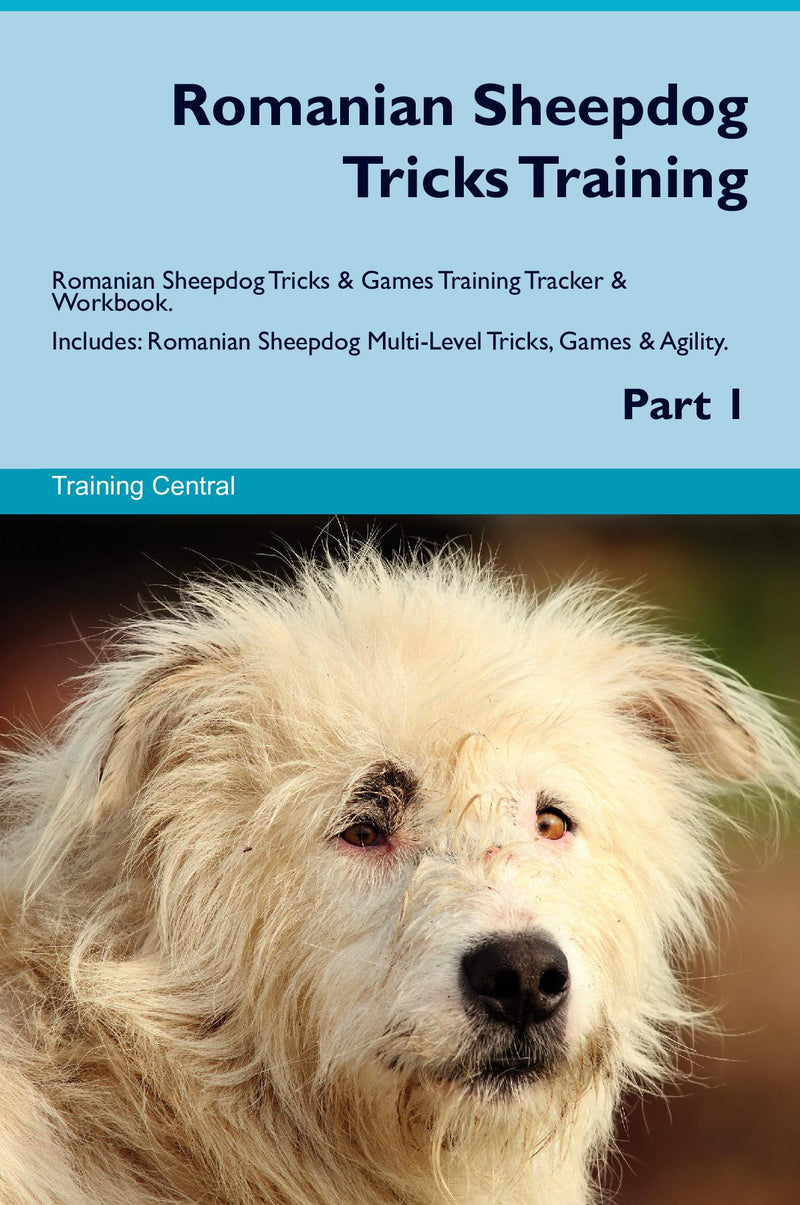 Romanian Sheepdog Tricks Training Romanian Sheepdog Tricks & Games Training Tracker & Workbook.  Includes: Romanian Sheepdog Multi-Level Tricks, Games & Agility. Part 1