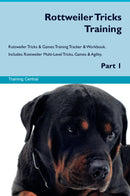 Rottweiler Tricks Training Rottweiler Tricks & Games Training Tracker & Workbook.  Includes: Rottweiler Multi-Level Tricks, Games & Agility. Part 1