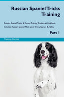 Russian Spaniel Tricks Training Russian Spaniel Tricks & Games Training Tracker & Workbook.  Includes: Russian Spaniel Multi-Level Tricks, Games & Agility. Part 1