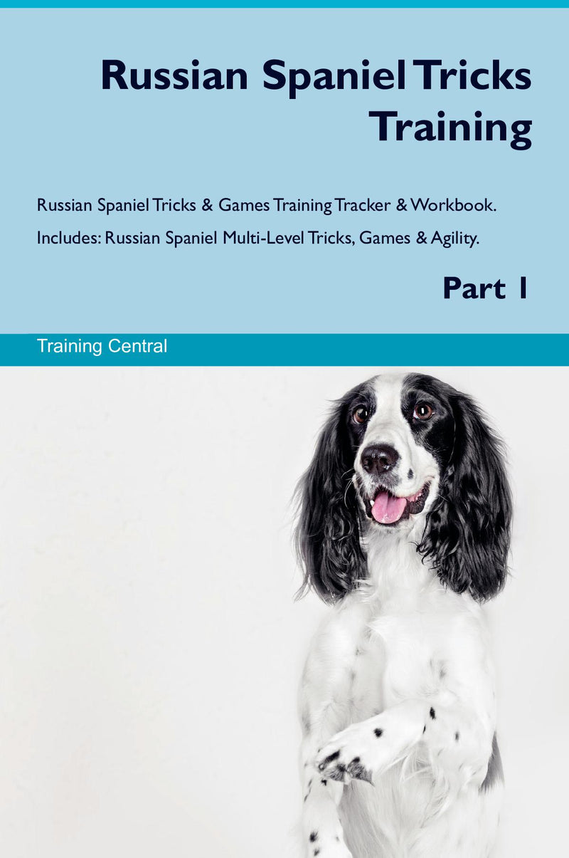 Russian Spaniel Tricks Training Russian Spaniel Tricks & Games Training Tracker & Workbook.  Includes: Russian Spaniel Multi-Level Tricks, Games & Agility. Part 1