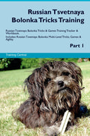Russian Tsvetnaya Bolonka Tricks Training Russian Tsvetnaya Bolonka Tricks & Games Training Tracker & Workbook.  Includes: Russian Tsvetnaya Bolonka Multi-Level Tricks, Games & Agility. Part 1