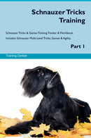 Schnauzer Tricks Training Schnauzer Tricks & Games Training Tracker & Workbook.  Includes: Schnauzer Multi-Level Tricks, Games & Agility. Part 1