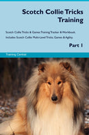 Scotch Collie Tricks Training Scotch Collie Tricks & Games Training Tracker & Workbook.  Includes: Scotch Collie Multi-Level Tricks, Games & Agility. Part 1
