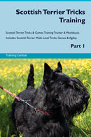 Scottish Terrier Tricks Training Scottish Terrier Tricks & Games Training Tracker & Workbook.  Includes: Scottish Terrier Multi-Level Tricks, Games & Agility. Part 1