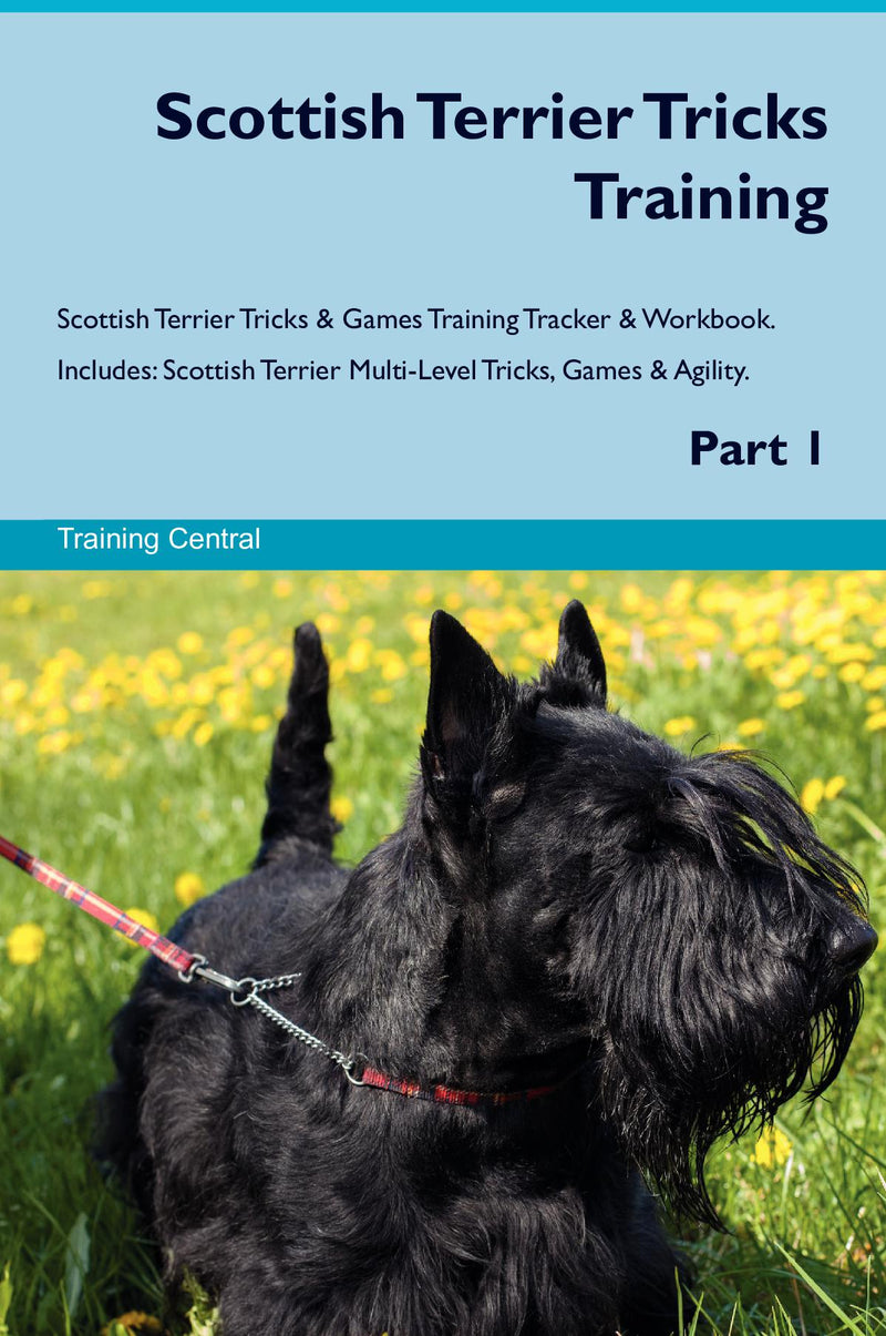 Scottish Terrier Tricks Training Scottish Terrier Tricks & Games Training Tracker & Workbook.  Includes: Scottish Terrier Multi-Level Tricks, Games & Agility. Part 1