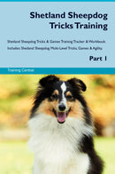 Shetland Sheepdog Tricks Training Shetland Sheepdog Tricks & Games Training Tracker & Workbook.  Includes: Shetland Sheepdog Multi-Level Tricks, Games & Agility. Part 1