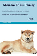 Shiba Inu Tricks Training Shiba Inu Tricks & Games Training Tracker & Workbook.  Includes: Shiba Inu Multi-Level Tricks, Games & Agility. Part 1