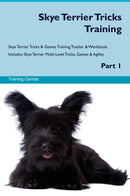Skye Terrier Tricks Training Skye Terrier Tricks & Games Training Tracker & Workbook.  Includes: Skye Terrier Multi-Level Tricks, Games & Agility. Part 1