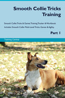 Smooth Collie Tricks Training Smooth Collie Tricks & Games Training Tracker & Workbook.  Includes: Smooth Collie Multi-Level Tricks, Games & Agility. Part 1