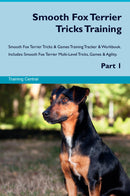 Smooth Fox Terrier Tricks Training Smooth Fox Terrier Tricks & Games Training Tracker & Workbook.  Includes: Smooth Fox Terrier Multi-Level Tricks, Games & Agility. Part 1
