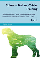 Spinone Italiano Tricks Training Spinone Italiano Tricks & Games Training Tracker & Workbook.  Includes: Spinone Italiano Multi-Level Tricks, Games & Agility. Part 1