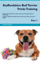 Staffordshire Bull Terrier Tricks Training Staffordshire Bull Terrier Tricks & Games Training Tracker & Workbook.  Includes: Staffordshire Bull Terrier Multi-Level Tricks, Games & Agility. Part 1