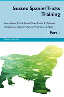 Sussex Spaniel Tricks Training Sussex Spaniel Tricks & Games Training Tracker & Workbook.  Includes: Sussex Spaniel Multi-Level Tricks, Games & Agility. Part 1