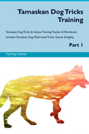 Tamaskan Dog Tricks Training Tamaskan Dog Tricks & Games Training Tracker & Workbook.  Includes: Tamaskan Dog Multi-Level Tricks, Games & Agility. Part 1