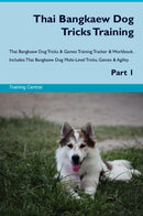 Thai Bangkaew Dog Tricks Training Thai Bangkaew Dog Tricks & Games Training Tracker & Workbook.  Includes: Thai Bangkaew Dog Multi-Level Tricks, Games & Agility. Part 1