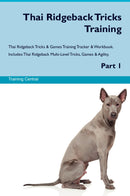 Thai Ridgeback Tricks Training Thai Ridgeback Tricks & Games Training Tracker & Workbook.  Includes: Thai Ridgeback Multi-Level Tricks, Games & Agility. Part 1