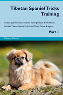 Tibetan Spaniel Tricks Training Tibetan Spaniel Tricks & Games Training Tracker & Workbook.  Includes: Tibetan Spaniel Multi-Level Tricks, Games & Agility. Part 1