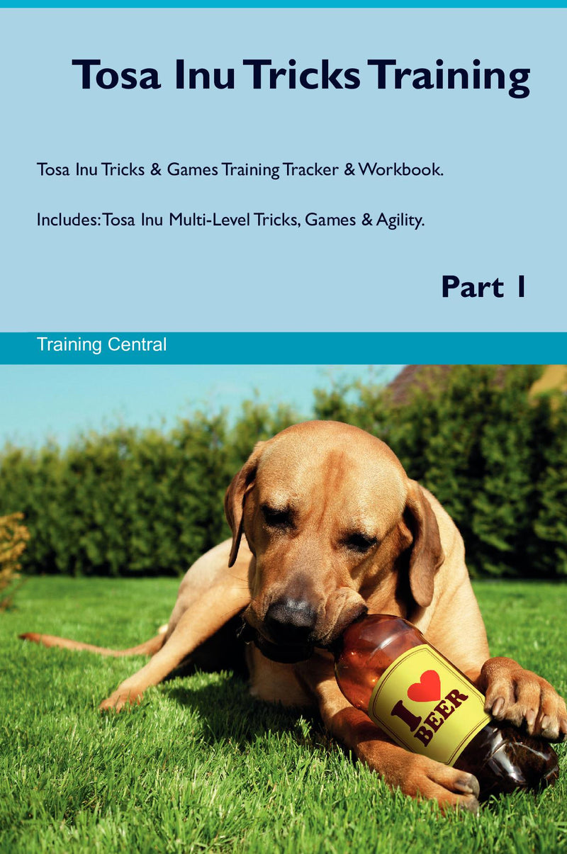 Tosa Inu Tricks Training Tosa Inu Tricks & Games Training Tracker & Workbook.  Includes: Tosa Inu Multi-Level Tricks, Games & Agility. Part 1