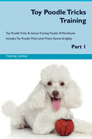 Toy Poodle Tricks Training Toy Poodle Tricks & Games Training Tracker & Workbook.  Includes: Toy Poodle Multi-Level Tricks, Games & Agility. Part 1
