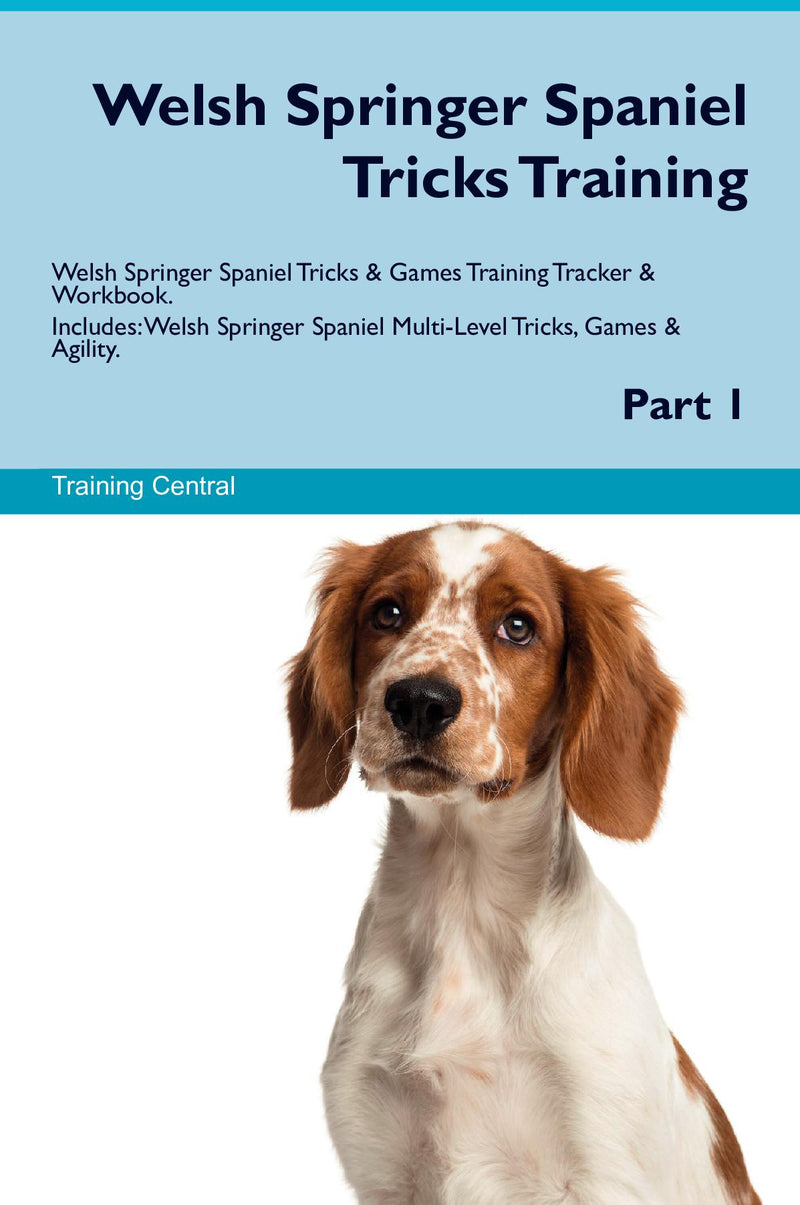 Welsh Springer Spaniel Tricks Training Welsh Springer Spaniel Tricks & Games Training Tracker & Workbook.  Includes: Welsh Springer Spaniel Multi-Level Tricks, Games & Agility. Part 1